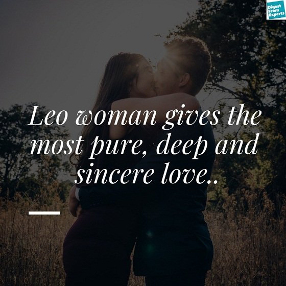 Leo woman gives the most pure, deep and sincere love.