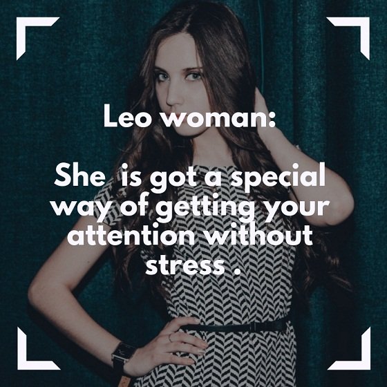 Leo woman: She is got a special way of getting your attention without stress.