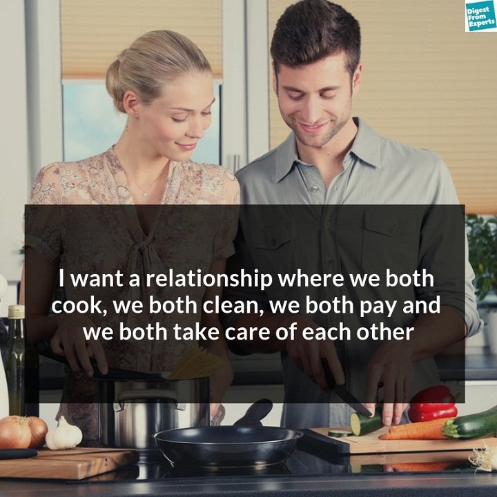 I want a relationship where we both cook, we both clean, we both pay and we both take care of each other
