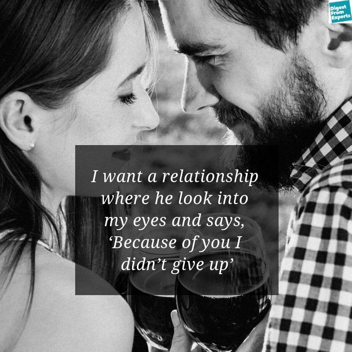 I want a relationship where he looks into my eyes and says, ‘Because of you I didn’t give up’