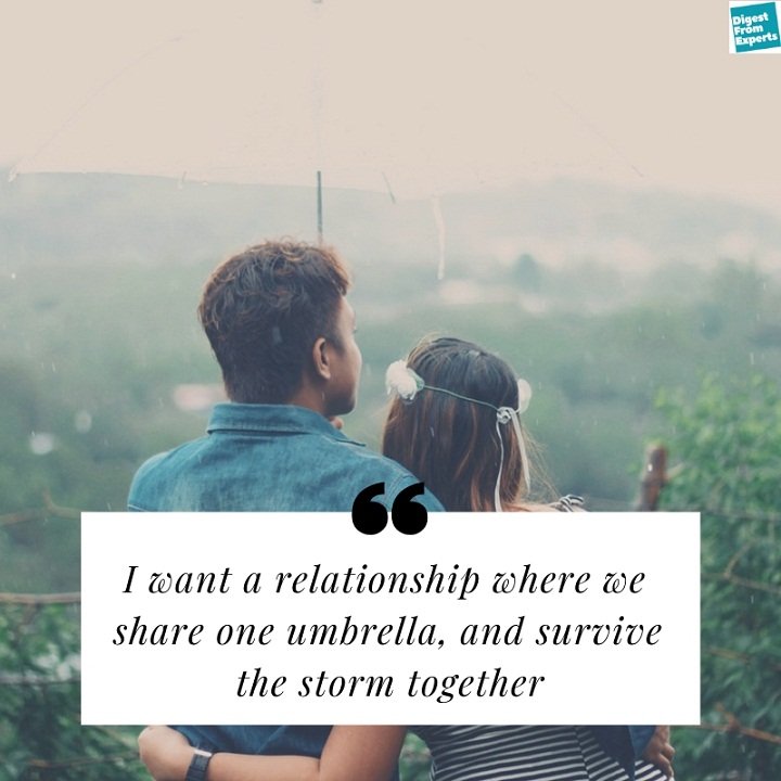 I want a relationship where we share one umbrella, and survive the storm together.