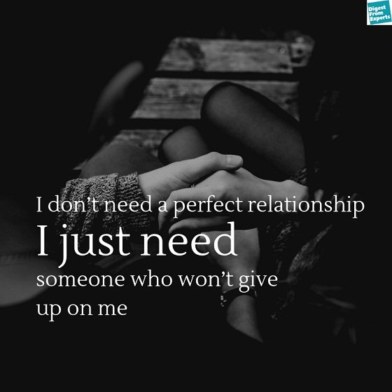 I don’t need a perfect relationship, I just need someone who won’t give up on me