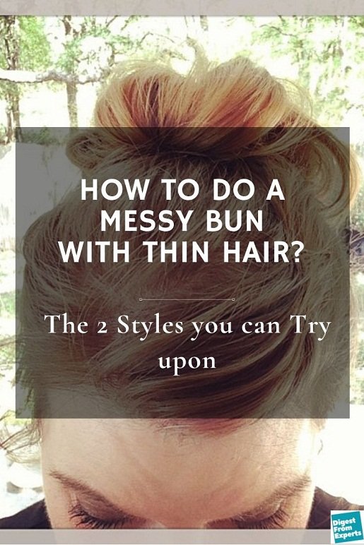 How to do a Messy Bun with Thin Hair? And the 2 Styles you can Try upon