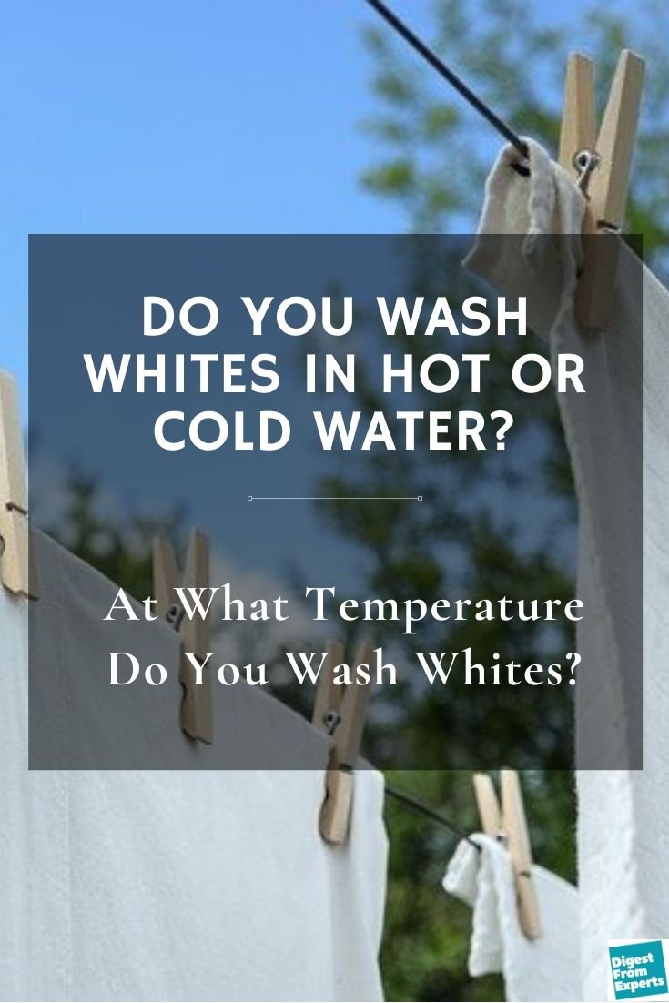 Do You Wash Whites In Hot Or Cold Water? At What Temperature Do You Wash Whites?